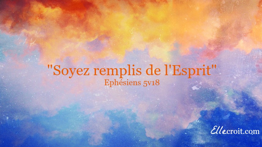 Saint Esprit Ephésiens 5.18 ellecroit.com