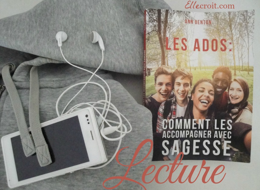 les ados comment les accompagner avec sagesse ann benton ellecroit.com