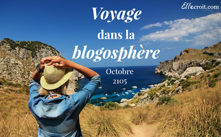 voyage dans la blogosphere octobre 2015 ellecroit.com