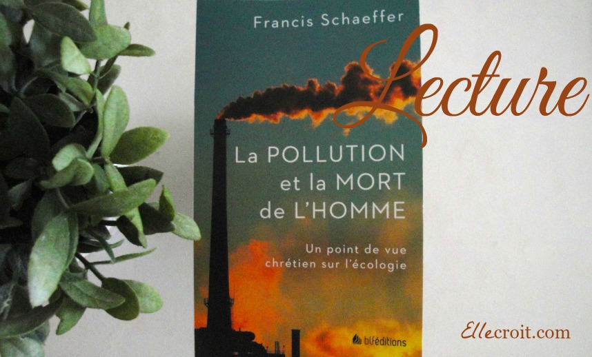 la pollution et la mort de l'homme francis schaeffer ellecroit.com