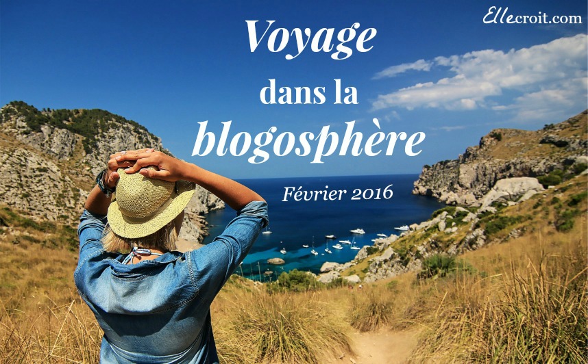 voyage dans la blogosphère février 2016 ellecroit.com