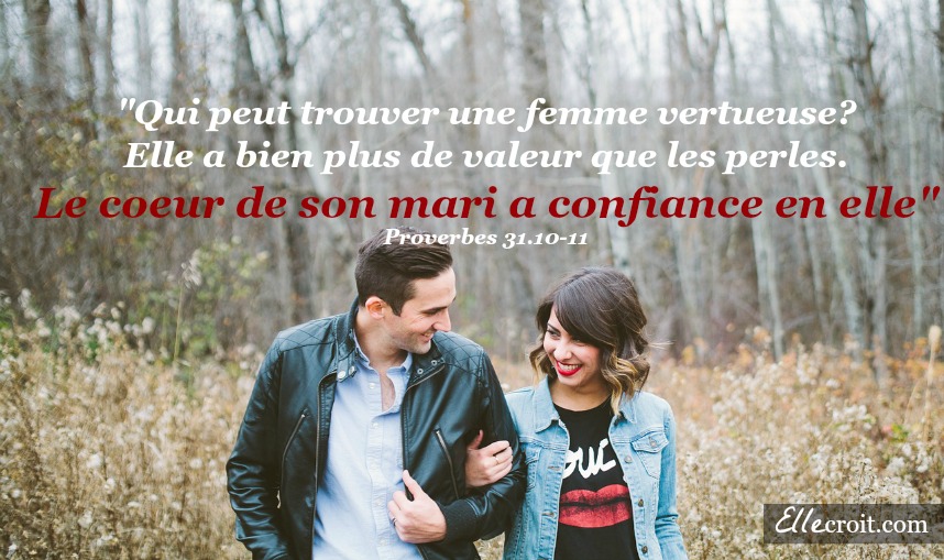 proverbes 31.10-11 mari confiance femme ellecroit.com